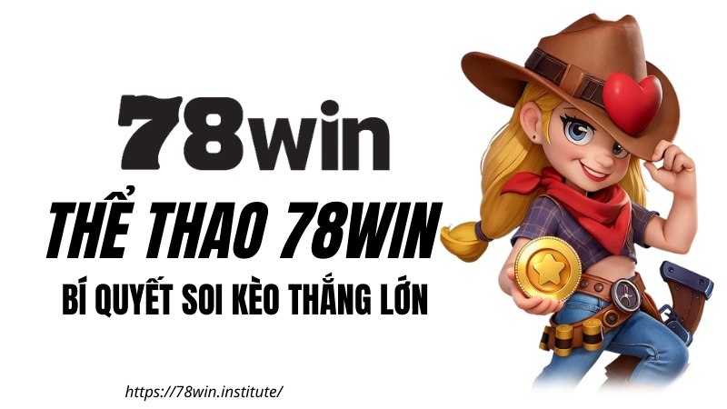 Thể Thao 78WIN - Bí quyết soi kèo thắng lớn từ chuyên gia nhà cái 78WIN